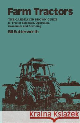 Farm Tractors: The Case Guide to Tractor Selection, Operation, Economics and Servicing Butterworth, Bill 9780419132400 Not Avail - książka