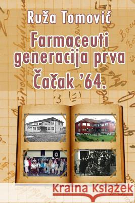 Farmaceuti Generacija Prva Cacak '64. Ruza Tomovic Drustvo Zivih Pesnika Nikola Tomahawk Sipetic 9781547074617 Createspace Independent Publishing Platform - książka