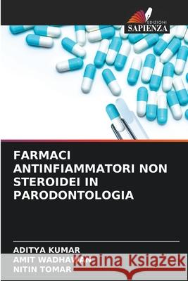 Farmaci Antinfiammatori Non Steroidei in Parodontologia Aditya Kumar Amit Wadhawan Nitin Tomar 9786204135151 Edizioni Sapienza - książka