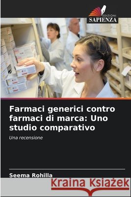 Farmaci generici contro farmaci di marca: Uno studio comparativo Seema Rohilla 9786630021417 Edizioni Sapienza - książka
