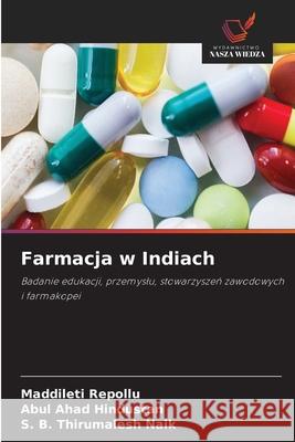 Farmacja w Indiach REPOLLU, MADDILETI, Hindustan, Abul Ahad, Naik, S. B. Thirumalesh 9786203908794 Wydawnictwo Nasza Wiedza - książka