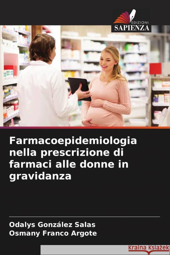 Farmacoepidemiologia nella prescrizione di farmaci alle donne in gravidanza Odalys Gonz?le Osmany Franc 9786207033751 Edizioni Sapienza - książka