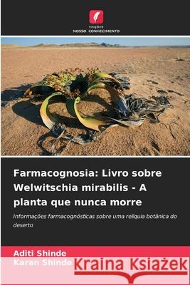 Farmacognosia: Livro sobre Welwitschia mirabilis - A planta que nunca morre Shinde, Aditi, Shinde, Karan 9786208490522 Edições Nosso Conhecimento - książka
