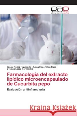 Farmacología del extracto lipídico microencapsulado de Cucurbita pepo Figueredo, Yanier Nuñez 9786202155236 Editorial Académica Española - książka