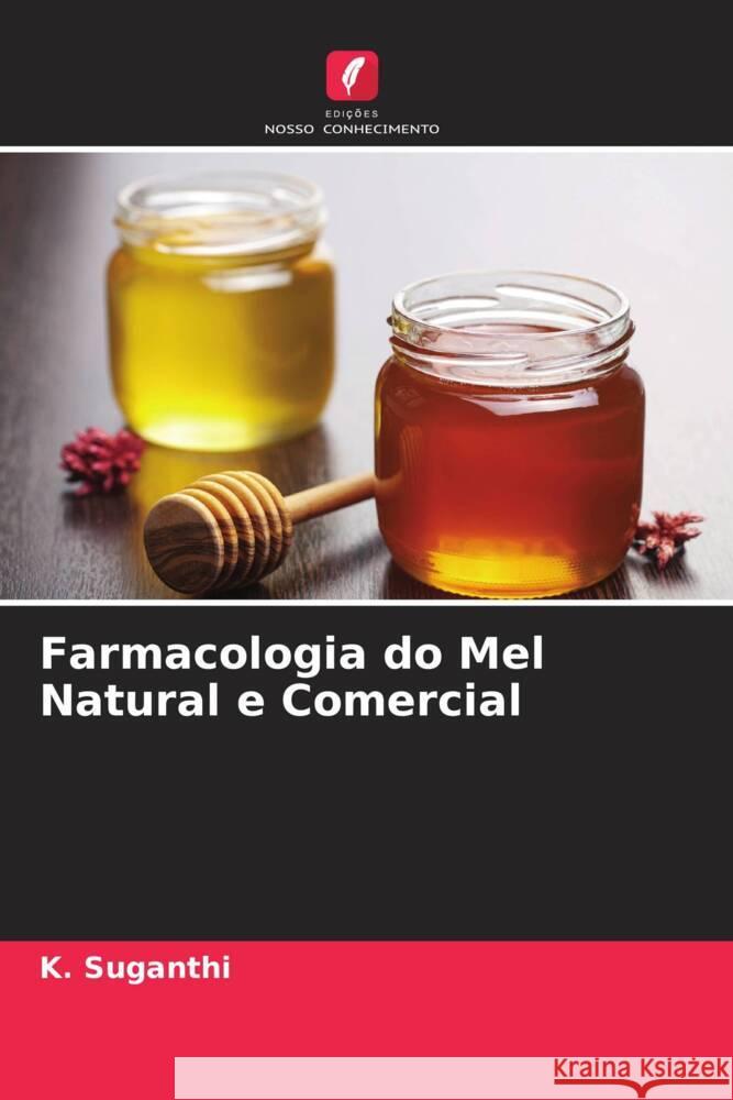 Farmacologia do Mel Natural e Comercial Suganthi, K. 9786205445778 Edições Nosso Conhecimento - książka