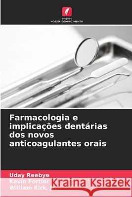 Farmacologia e implicações dentárias dos novos anticoagulantes orais Reebye, Uday, Fortier, Kevin, Kirk, Jr., William 9786200718006 Edições Nosso Conhecimento - książka