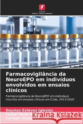 Farmacovigilancia da NeuroEPO em individuos envolvidos em ensaios clinicos Daymys Estevez Iglesias Leslie Perez Ruiz Carmen Viada Gonzalez 9786206105299 Edicoes Nosso Conhecimento - książka