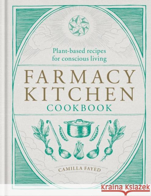 Farmacy Kitchen Cookbook: Plant-based recipes for a conscious way of life Camilla Fayed 9781783256532 Octopus Publishing Group - książka