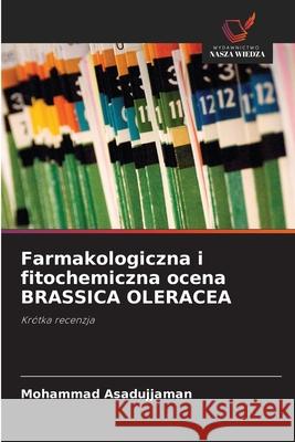 Farmakologiczna i fitochemiczna ocena BRASSICA OLERACEA Mohammad Asadujjaman 9786203051919 Wydawnictwo Nasza Wiedza - książka