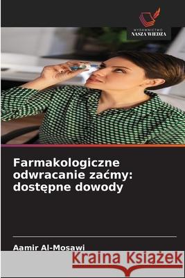 Farmakologiczne odwracanie zacmy: dostepne dowody Al-Mosawi, Aamir 9786208849382 Wydawnictwo Nasza Wiedza - książka