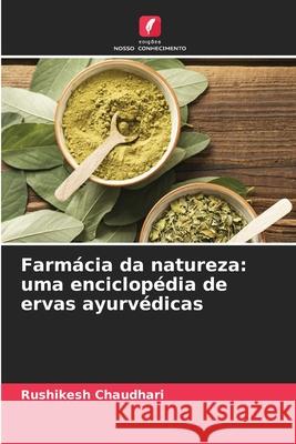 Farmácia da natureza: uma enciclopédia de ervas ayurvédicas CHAUDHARI, RUSHIKESH 9786208819422 Edições Nosso Conhecimento - książka