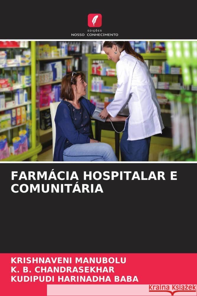 Farm?cia Hospitalar E Comunit?ria Krishnaveni Manubolu K. B. Chandrasekhar Kudipudi Harinadh 9786207430130 Edicoes Nosso Conhecimento - książka