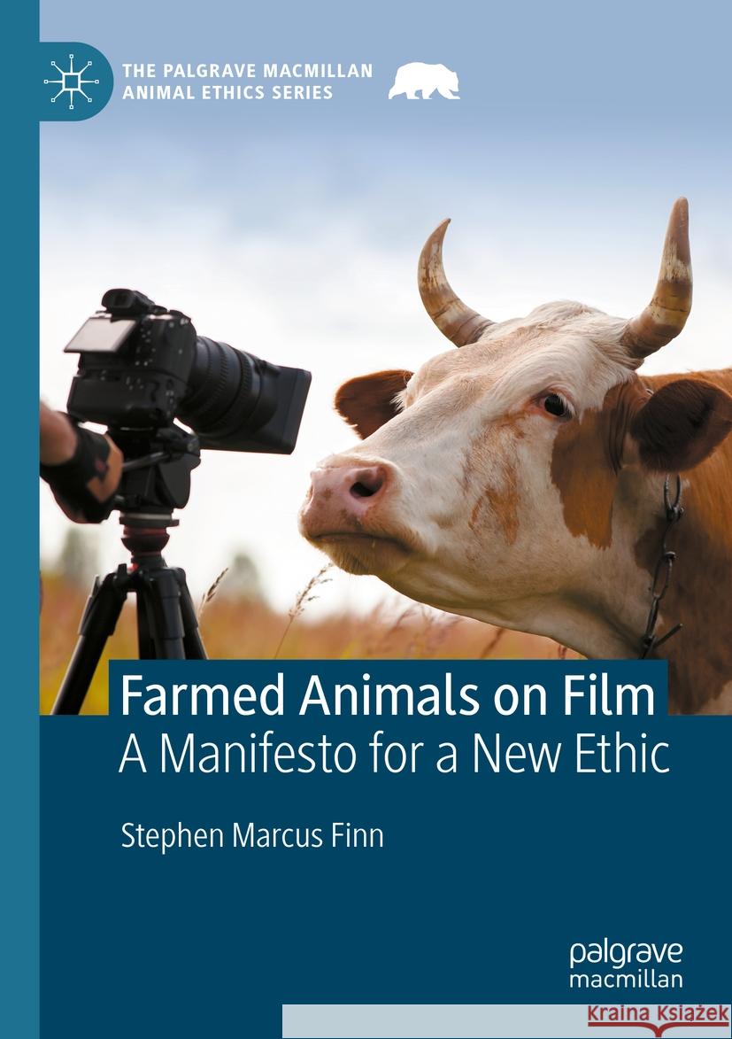 Farmed Animals on Film: A Manifesto for a New Ethic Stephen Marcus Finn 9783031238345 Palgrave MacMillan - książka