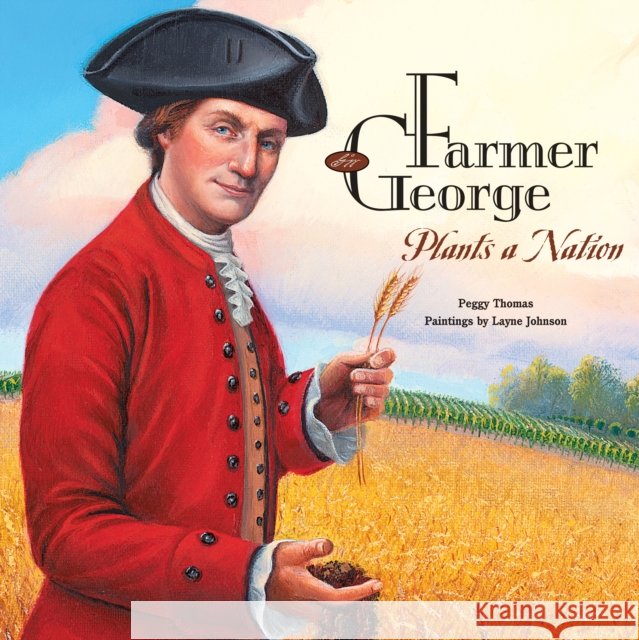 Farmer George Plants a Nation Peggy Thomas, Layne Johnson 9781620910290 Astra Publishing House - książka