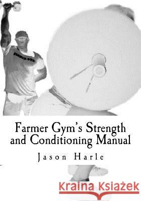 Farmer Gym's Strength and Conditioning Manual Jason Harle 9781539466130 Createspace Independent Publishing Platform - książka