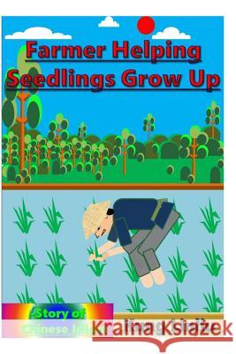 Farmer Helping Seedlings Grow Up: -Story of Chinese Idiom Kung Linliu 9781790287543 Independently Published - książka