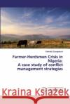 Farmer-Herdsmen Crisis in Nigeria: A case study of conflict management strategies Oluwapelumi, Kehinde 9786200499172 LAP Lambert Academic Publishing