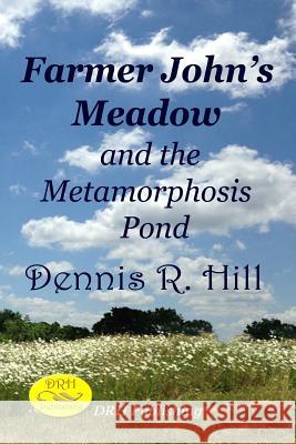 Farmer John's Meadow and the Metamorphosis Pond Dennis R. Hill 9781794196148 Independently Published - książka