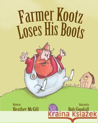 Farmer Kootz Loses His Boots Heather McGill Bob Goodall 9781983571718 Createspace Independent Publishing Platform - książka