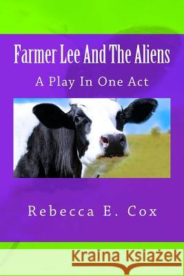 Farmer Lee And The Aliens: A Play In One Act Cox, Rebecca E. 9781976413582 Createspace Independent Publishing Platform - książka