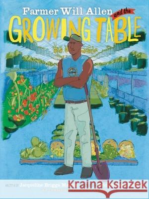 Farmer Will Allen and the Growing Table Jacqueline Briggs Martin Eric-Shabazz Larkin Will Allen 9780983661580 Readers to Eaters - książka