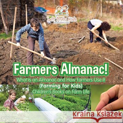 Farmers Almanac! What Is an Almanac and How Do Farmers Use It? (Farming for Kids) - Children's Books on Farm Life Left Brain Kids 9781683766155 Left Brain Kids - książka