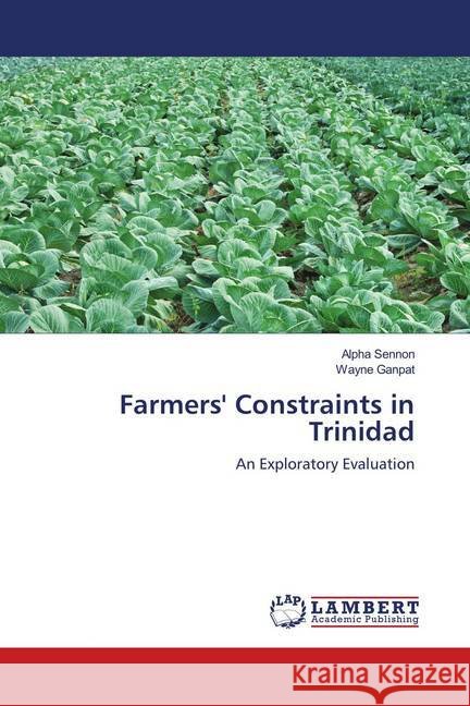 Farmers' Constraints in Trinidad : An Exploratory Evaluation Sennon, Alpha; Ganpat, Wayne 9783659801129 LAP Lambert Academic Publishing - książka