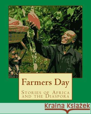 Farmers Day: Stories of Africa and the Diaspora Kabah Aniakwo Roger Andrew Bosch Monica Wright 9781522924814 Createspace Independent Publishing Platform - książka