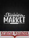 Farmers Market: Recipe Notebook to Write In Favorite Recipes - Best Gift for your MOM - Cookbook For Writing Recipes - Recipes and Not Recipe Journal 9781694423948 Independently Published