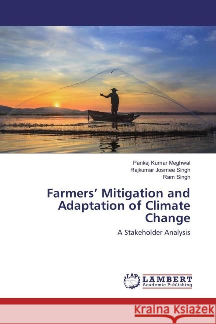 Farmers' Mitigation and Adaptation of Climate Change : A Stakeholder Analysis Meghwal, Pankaj Kumar; Singh, Rajkumar Josmee; Singh, Ram 9783330341326 LAP Lambert Academic Publishing - książka