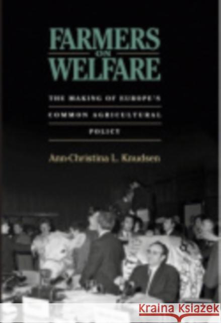 Farmers on Welfare: The Making of Europe's Common Agricultural Policy Knudsen, Ann-Christina L. 9780801447273 Cornell University Press - książka