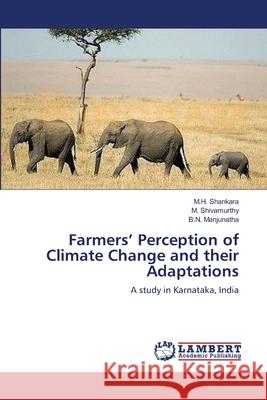 Farmers' Perception of Climate Change and their Adaptations M H Shankara, M Shivamurthy, B N Manjunatha 9783659325939 LAP Lambert Academic Publishing - książka