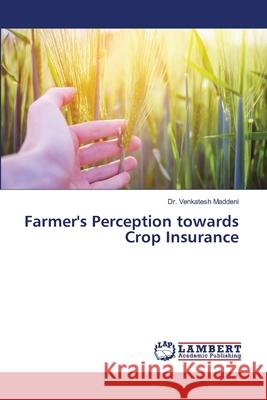 Farmer's Perception towards Crop Insurance Maddeni, Dr. Venkatesh 9786209064234 LAP Lambert Academic Publishing - książka