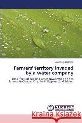 Farmers' territory invaded by a water company Liebrand, Janwillem 9786208485740 LAP Lambert Academic Publishing - książka