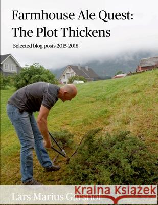 Farmhouse Ale Quest: The Plot Thickens: Blog posts 2015-2018 Lars Marius Garshol 9781471733659 Lulu.com - książka