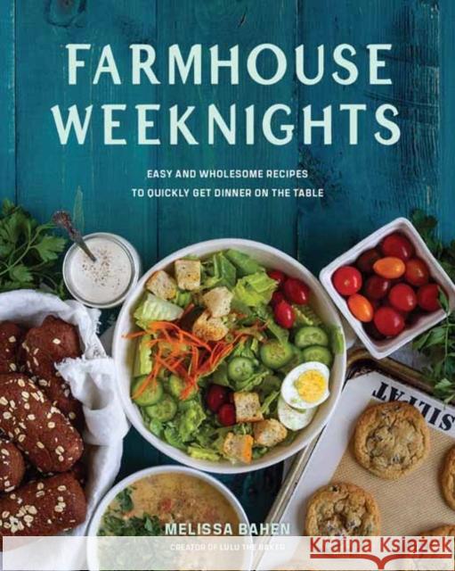 Farmhouse Weeknights: Easy and Wholesome Recipes to Quickly Get Dinner on the Table Bahen, Melissa 9781423668336 Gibbs Smith - książka