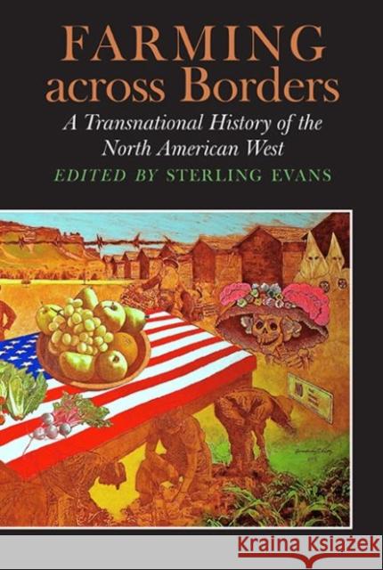 Farming Across Borders: A Transnational History of the North American West Sterling Evans 9781623495688 Texas A&M University Press - książka