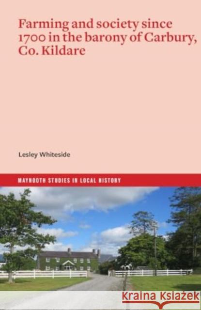 Farming and society since 1700 in the barony of Carbury, Co. Kildare Lesley Whiteside 9781801511346 Four Courts Press - książka