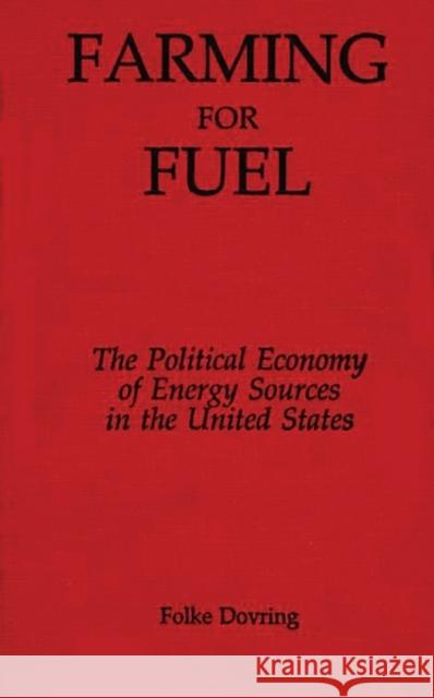 Farming for Fuel: The Political Economy of Energy Sources in the United States Dovring, Folke 9780275930080 Praeger Publishers - książka