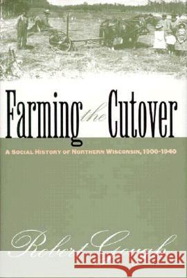 Farming the Cutover Robert Gough 9780700608508 University Press of Kansas - książka