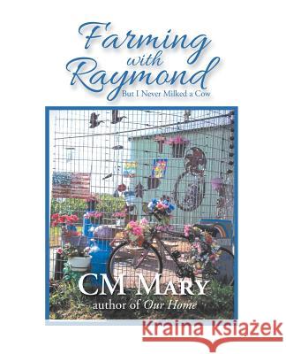 Farming with Raymond: But I Never Milked a Cow CM Mary 9781532068263 iUniverse - książka