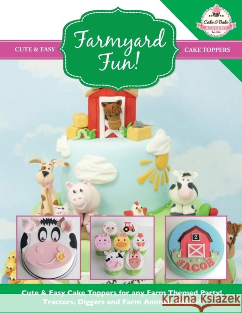 Farmyard Fun! Cute & Easy Cake Toppers for any Farm Themed Party! The Cake &. Bake Academy 9781908707574 Kyle Craig Publishing - książka