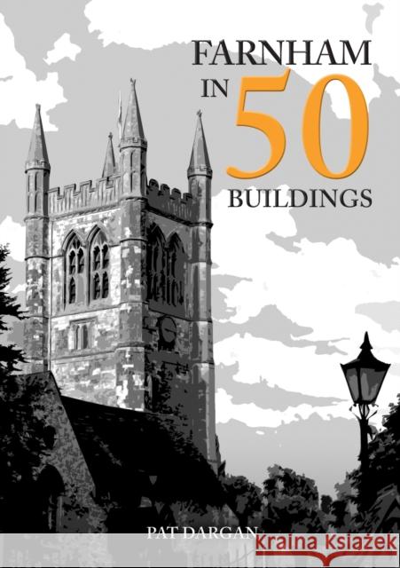 Farnham in 50 Buildings Pat Dargan 9781398111905 Amberley Publishing - książka