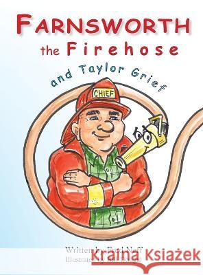 Farnsworth the Firehose and Taylor Grief Fred Neff Bill Dougal  9780999498552 Leaning Rock Press LLC - książka