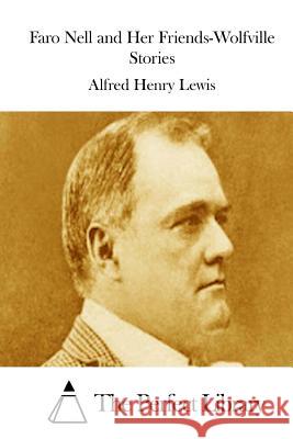 Faro Nell and Her Friends-Wolfville Stories Alfred Henry Lewis The Perfect Library 9781512051780 Createspace - książka