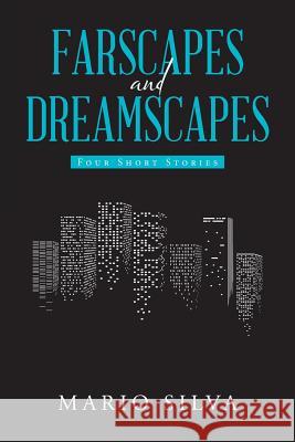 Farscapes and Dreamscapes: Four Short Stories Mario Silva 9781480840317 Archway Publishing - książka