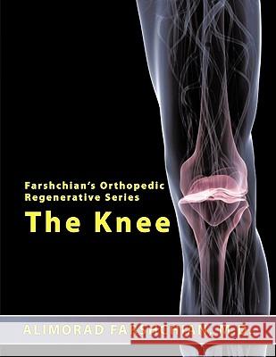 Farshchian's Orthopedic Regenerative Series: The Knee Alimorad Farshchian M.D. 9781438988856 AuthorHouse - książka