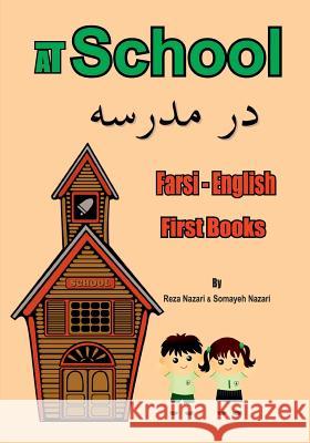 Farsi - English First Books: At School Reza Nazari Somayeh Nazari 9781545574874 Createspace Independent Publishing Platform - książka