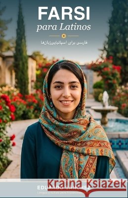 Farsi Conversacional para Latinos: Habla, entiende y sobrevive en persa - sin aprender a leer (todavía) Sanchez, Eduardo 9798184905464 Independently Published - książka