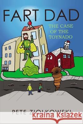 Fart Dad: The Case of the Toynado Pete Ziolkowski 9781400327362 ELM Hill - książka
